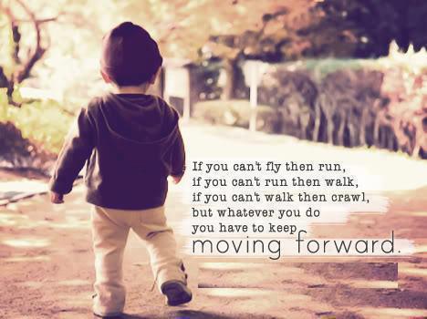 If-you-cant-fly-then-run-If-you-cant-run-then-walk-if-you-cant-walk-then-crawl-but-whatever-you-do-you-have-to-keep-moving-forward
