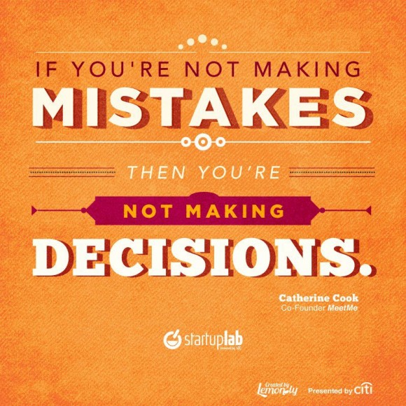 If you're not making mistakes... Then you're not making decisions.