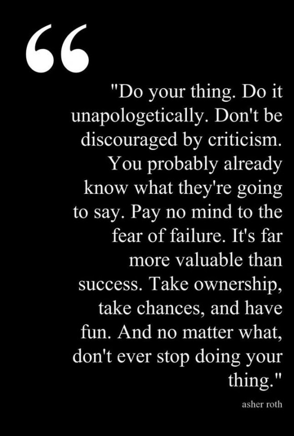 Don't ever stop doing your thing. Don't ever stop doing your thing. ~ Asher Roth