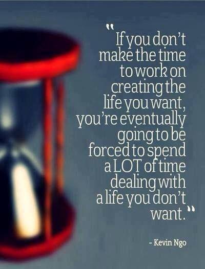 What happens if you don't make time to work on creating the life you want: What happens if you don't make time to work on creating the life you want: