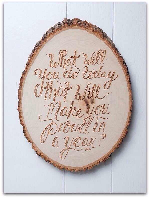 What can you do today that will make you proud in a year? What can you do today that will make you proud in a year?