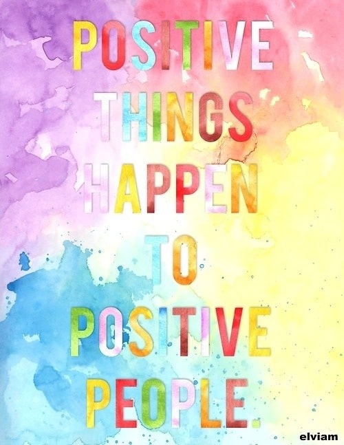 Positive things happen to positive people. Positive things happen to positive people.