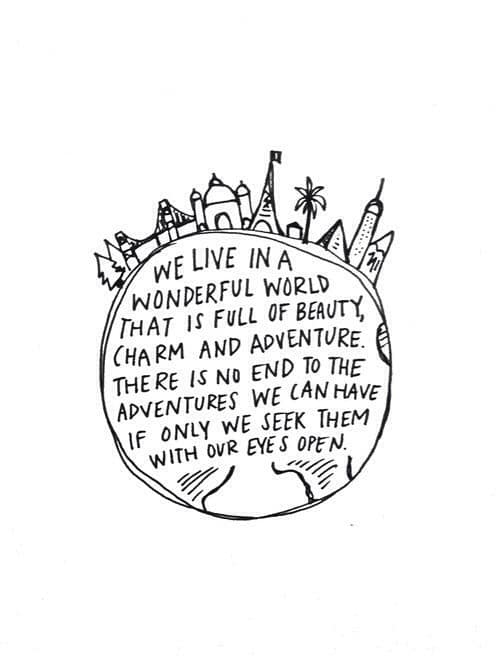 There is no end to the adventures we can have. What an invigorating thought. There is no end to the adventures we can have. What an invigorating thought.