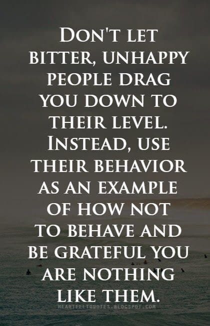 Everybody has something to teach you - even the bitter, unhappy people. Everybody has something to teach you - even the bitter, unhappy people.
