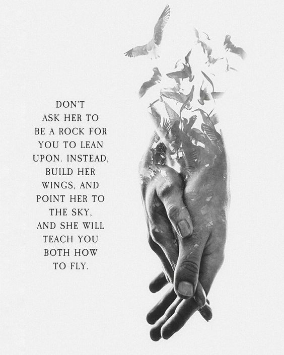 Don't tie her down. Build her wings. Don't tie her down. Build her wings.