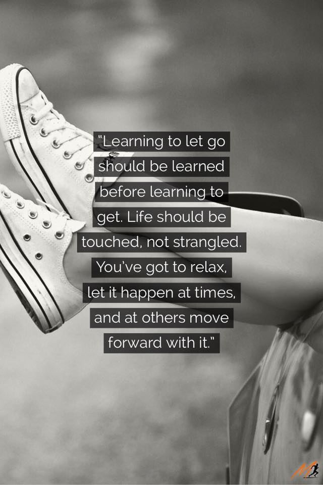 Learning to let go should be learned before learning to get.