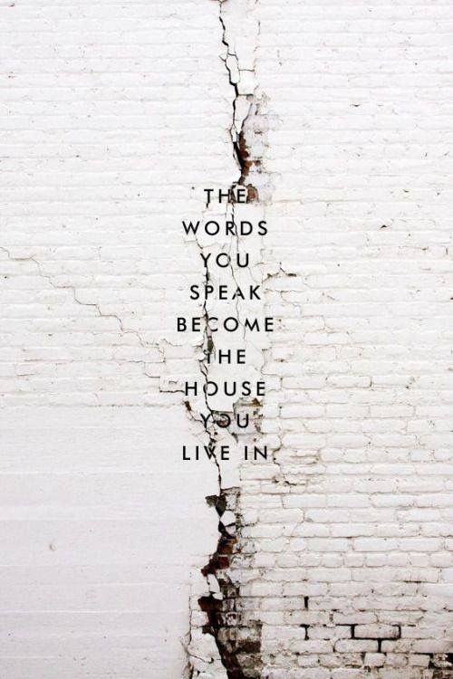 Want a better house? Start by improving your thoughts. Thoughts become words.